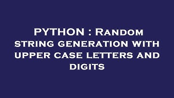 PYTHON : Random string generation with upper case letters and digits