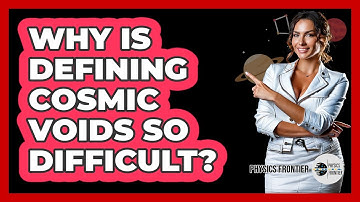 Why Is Defining Cosmic Voids So Difficult? - Physics Frontier