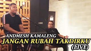 Andmesh Kamaleng - Jangan Rubah Takdirku (Live)