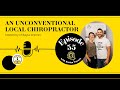 Ep. 55 An Unconventional Local Chiropractor