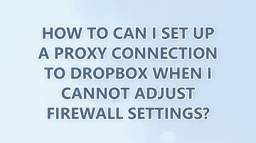 How to can I set up a proxy connection to Dropbox when I cannot adjust firewall settings?