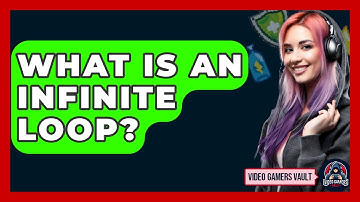What Is An Infinite Loop? - Video Gamers Vault
