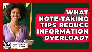 What Note-taking Tips Reduce Information Overload? - Black Education Success Network