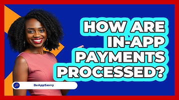 How Are In-App Payments Processed?