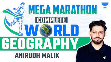 Mega Marathon | Complete World Geography | UPSC CSE 2024-25 | Anirudh Malik