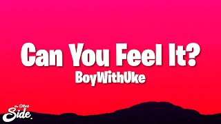 BoyWithUke - Can You Feel It? (Lyrics)