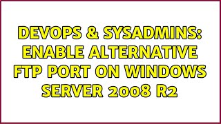 DevOps & SysAdmins: Enable alternative FTP port on Windows Server 2008 R2