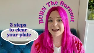 Feeling overwhelmed Your plate is too full - here’s how to clear it | BURN the Burnout