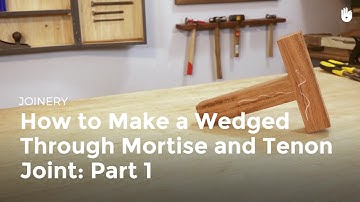 How to Make a Wedged Through Mortise and Tenon Joint - Part 1 | Woodworking