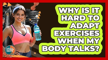 Why Is It Hard To Adapt Exercises When My Body Talks? - Everyday Fitness Hacks