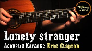 Video thumbnail of "Eric Clapton -  Lonely stranger - Acoustic karaoke"