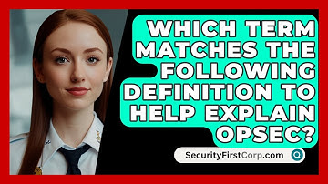 Which Term Matches The Following Definition To Help Explain OPSEC? - SecurityFirstCorp.com