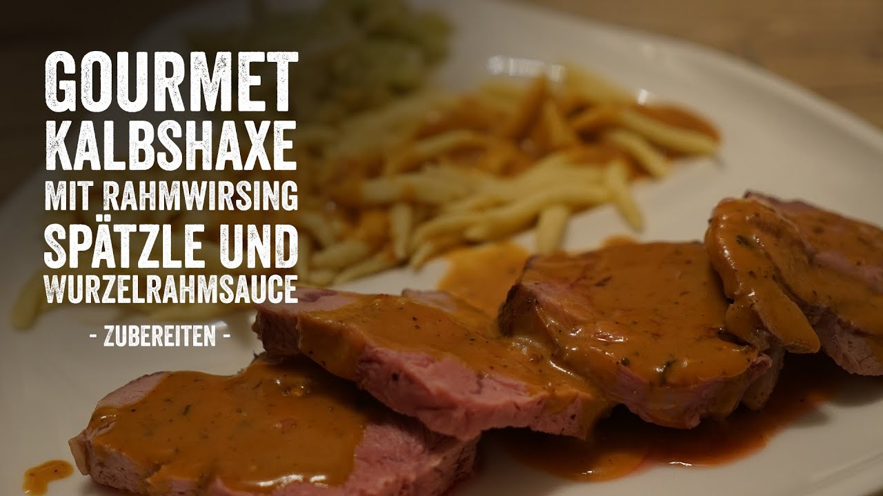 Gourmet Kalbshaxe mit Rahmwirsing, Spätzle und Wurzelrahmsauce - YouTube