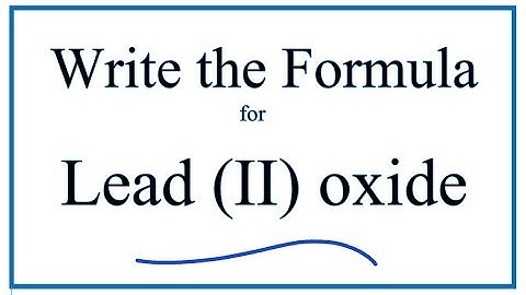 How to Write the Formula for Lead (II) oxide