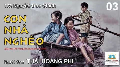 CON NHÀ NGHÈO. Tập 03. Tác giả: NV. Nguyễn Đức Chính. Người đọc: Thái Hoàng Phi
