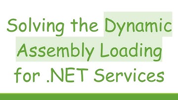 Solving the Dynamic Assembly Loading for .NET Services