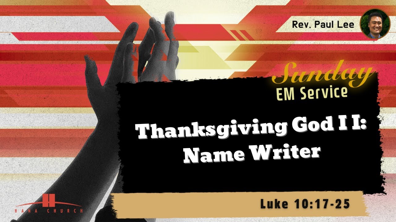 Nov. 9 2025, EM Service, "Thanksgiving God II : Name Writer" (Luke 