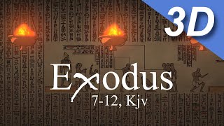 Exodus 7-12, KJV - Part 1 - 3D