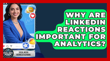 Why Are LinkedIn Reactions Important For Analytics? - Social Media Business Playbook