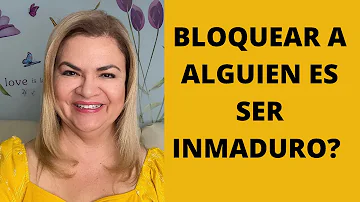 ¿Bloquear a alguien es inmaduro?