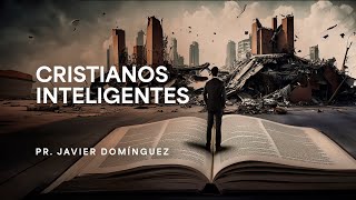 Cristianos inteligentes | Pr. Javier Domínguez #FamiliaGSG