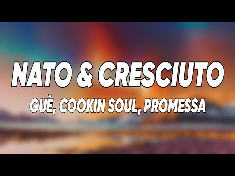 Guè, Cookin Soul, Promessa - Nato & Cresciuto (Testo/Lyrics)