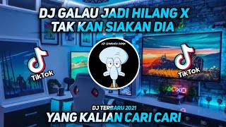 DJ GALAU JADI HILANG X TAK KAN SIAKAN DIA || TIK TOK VIRAL TERBARU 2021