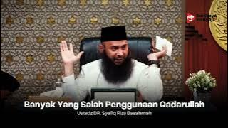 Banyak Yang Salah Penggunaan Qodarullah - Ustadz Dr. Syafiq Riza Basalamah, M.A. حفظه الله