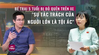 Bé trai tử vong vì bị bỏ quên trên xe đưa đón: Khi sự tắc trách của người lớn trở thành tội ác