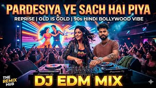 Pardesiya Ye Sach Hai Piya  Reprise Song Old Is Gold  90s Hindi Bollywood Vibe  The Remix Hub In