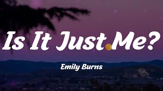 Emily Burns - Is It Just Me? (Lyrics)