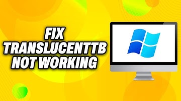 How To Fix TranslucentTB Not Working on Windows 11 (2025) - Quick Fix