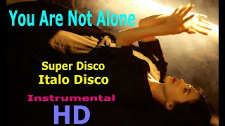 You Are Not Alone - Super Disco - Italo Disco - Instrumental - HD