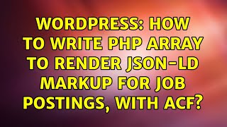 Wordpress: How to write PHP array to render JSON-LD Markup for Job Postings, with ACF