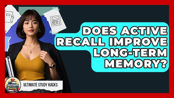 Does Active Recall Improve Long-term Memory? - Ultimate Study Hacks