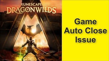 How to Fix RuneScape: Dragonwilds Game Auto Close Issue 2025