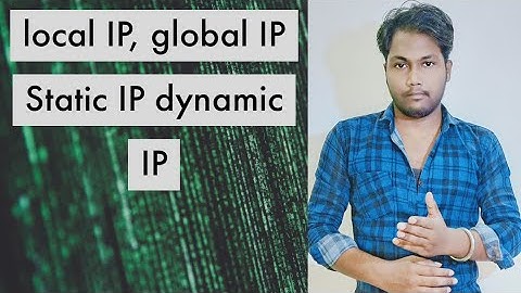 Local IP, global IP static IP and dynamic IP explain