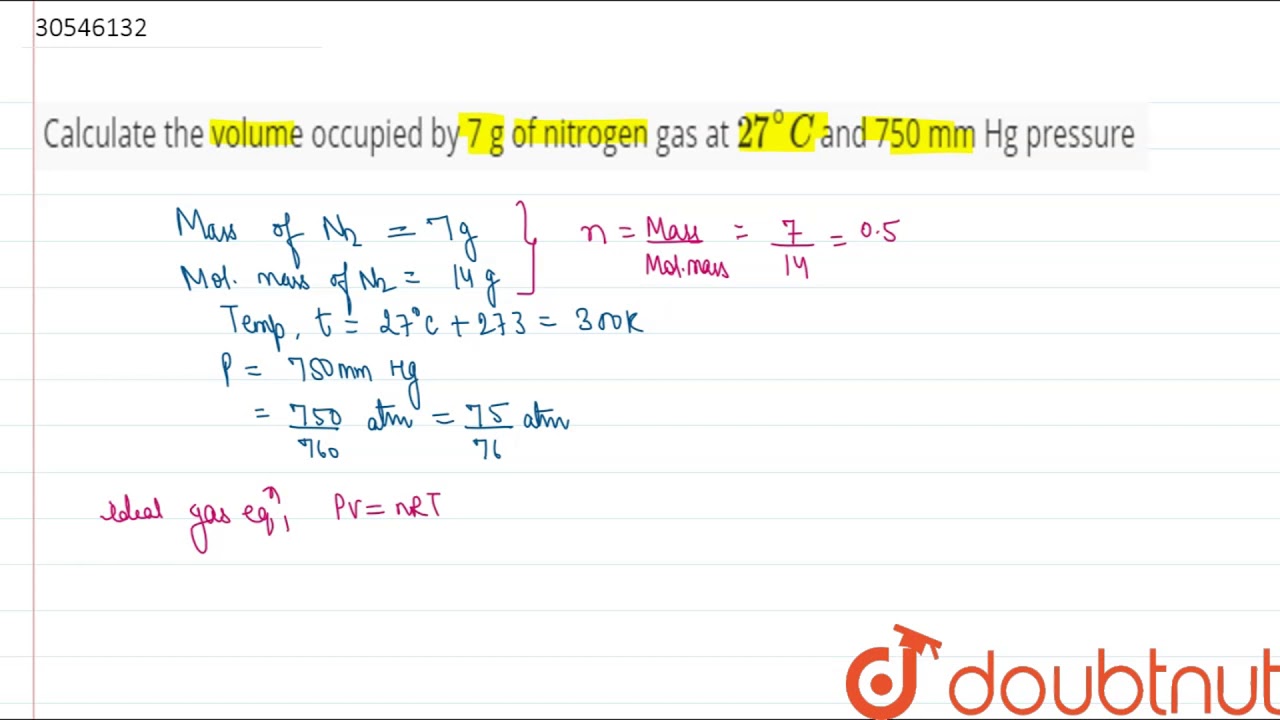 Calculate The Volume Occupied By 7 G Of Nitrogen Gas At 27 C And 750 Mm Hg Pressure Youtube