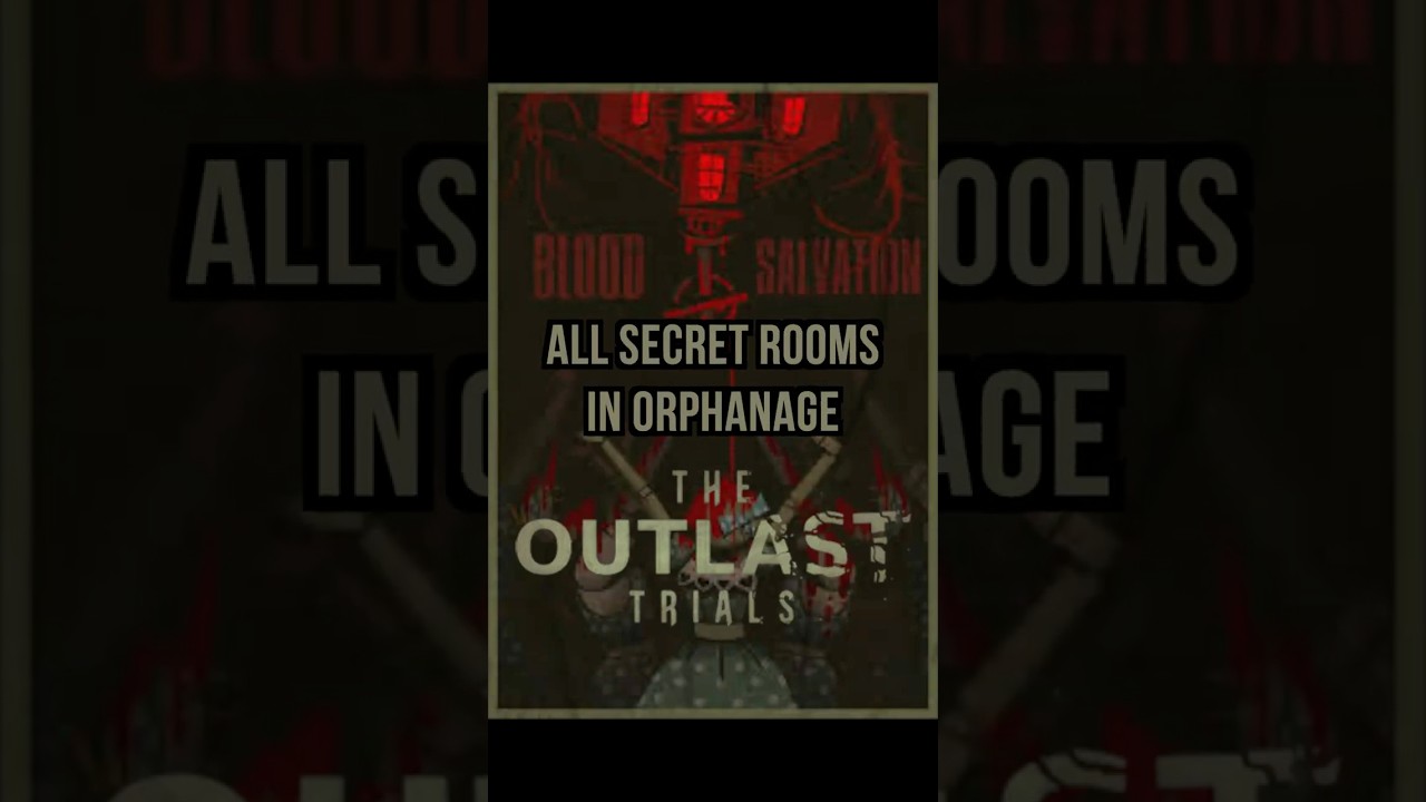Outlast Trials All Secret Rooms in Cleanse the Orphans 
