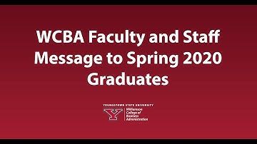WCBA Faculty and Staff Messages to Spring 2020 Graduates