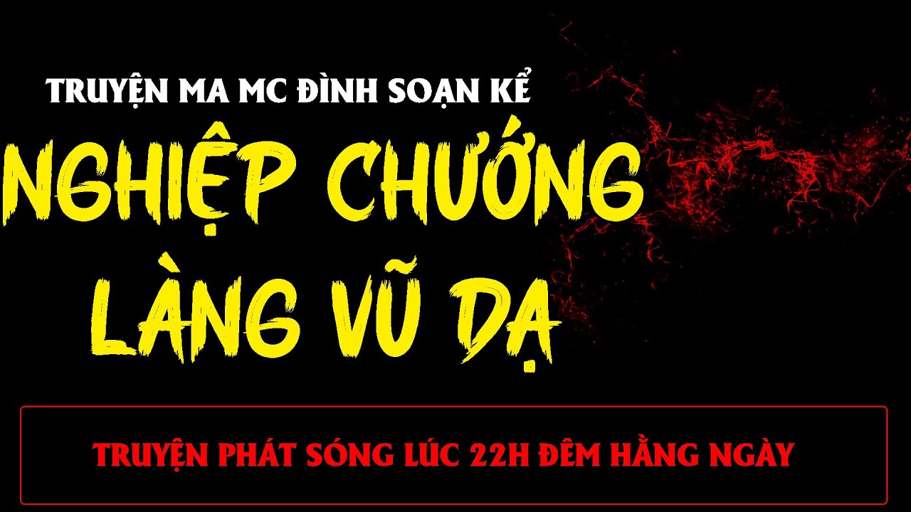 TRUYỆN MA ÍT QUẢNG CÁO : NGHIỆP CHƯỚNG LÀNG VŨ DẠ | MC ĐÌNH SOẠN
