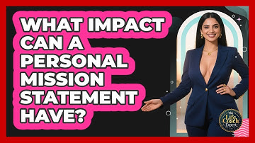 What Impact Can A Personal Mission Statement Have? - The Life Coach Expert