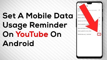 How To Set A Mobile Data Usage Reminder On YouTube For Android