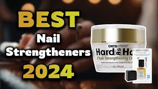 Top Best Nail Strengtheners in 2024 & Buying Guide  Must Watch Before Buying!