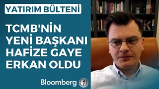 Yatırım Bülteni - Tcmbnin Yeni Başkanı Hafize E Erkan Oldu 9 Haziran 2023