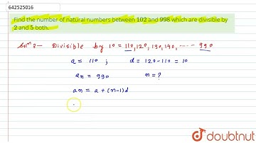 Find the number of natural numbers between 102 and 998 which are divisible by 2 and 5 both.  | 1...