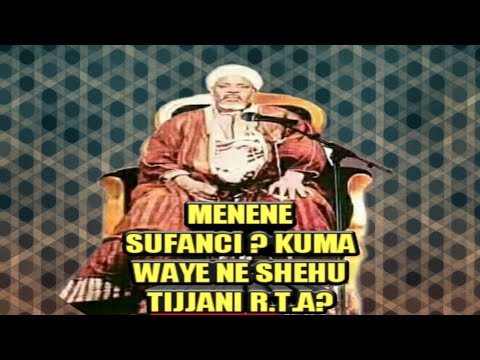 KU KALLI MENENE SUFANCI KUMA WAYE NE SHEHU TIJJANI R T A