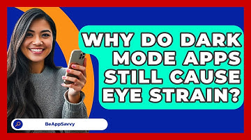 Why Do Dark Mode Apps Still Cause Eye Strain? - Be App Savvy