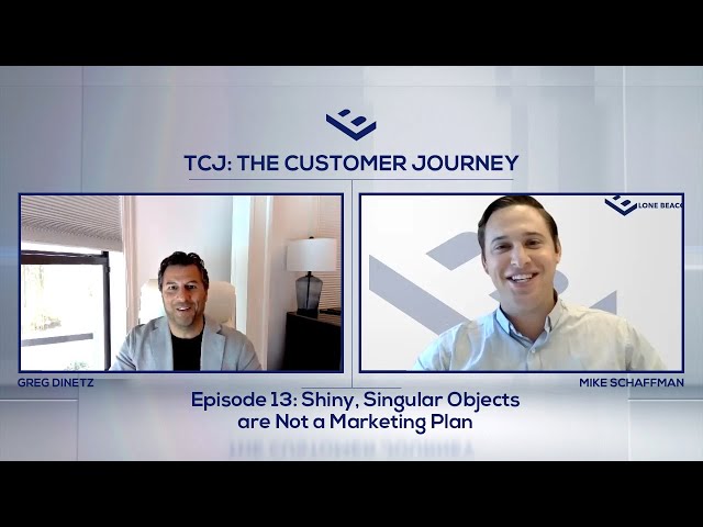 The Customer Journey: Shiny Objects Are Not Marketing Plans