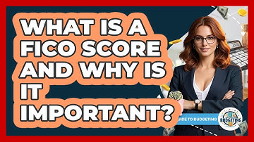 What Is A FICO Score And Why Is It Important? - Your Guide to Budgeting